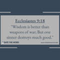 Wisdom Is Better Than Weapons Of War